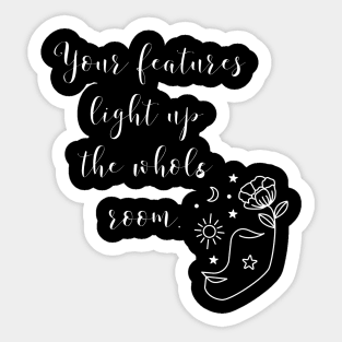 YOUR FEATURES LIGHT UP THE WHOLE ROOM. | be You | be yourself Sticker